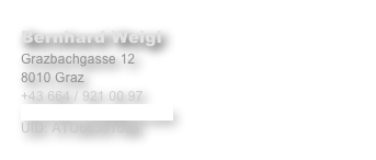 Bernhard Weigl
Grazbachgasse 12
8010 Graz
+43 664 / 921 00 97
bernhard.weigl@me.com
UID: ATU66301566